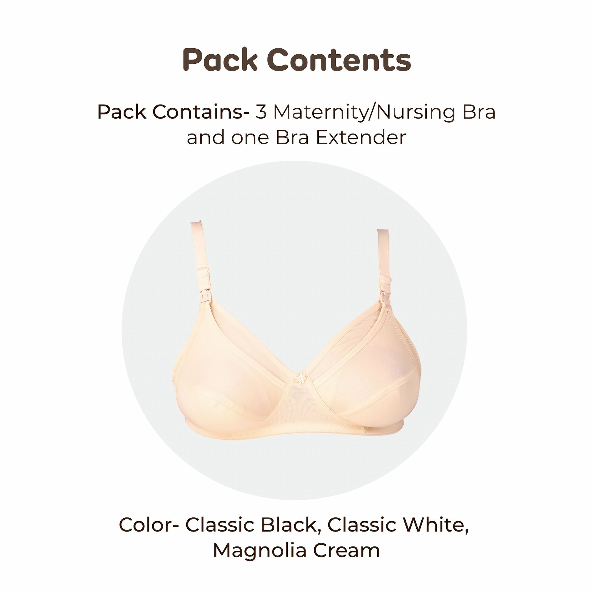 Maternity/Nursing Bras Non-Wired, Non-Padded - Pack of 3 with free Bra Extender (Classic Black, Classic White, Magnolia Cream) 30 B